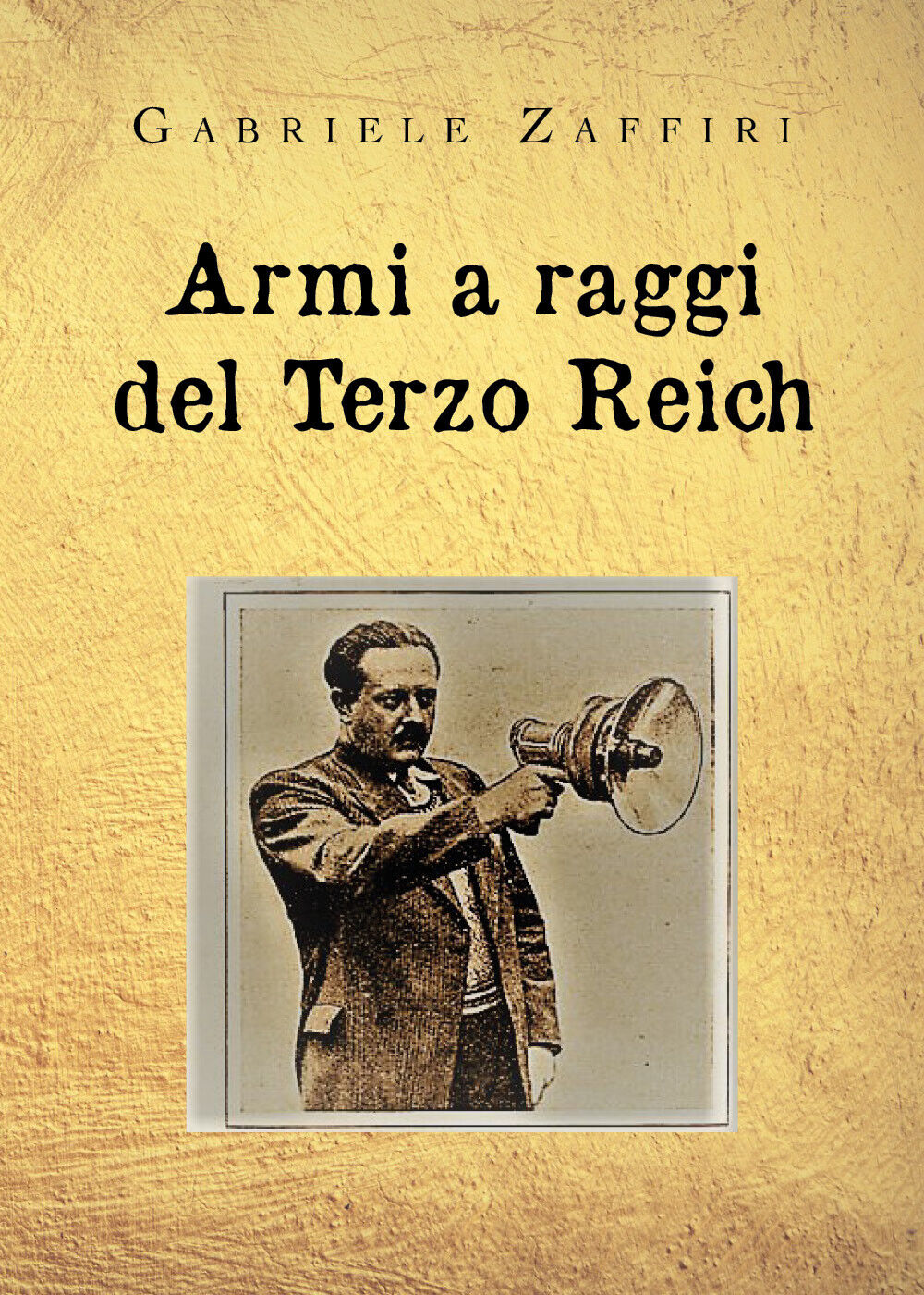 Armi a raggi del Terzo Reich di Gabriele Zaffiri,  2020,  Youcanprint libro usato