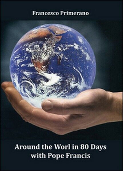 Around the world in 80 days with pope Francis  di Francesco Primerano   - ER libro usato