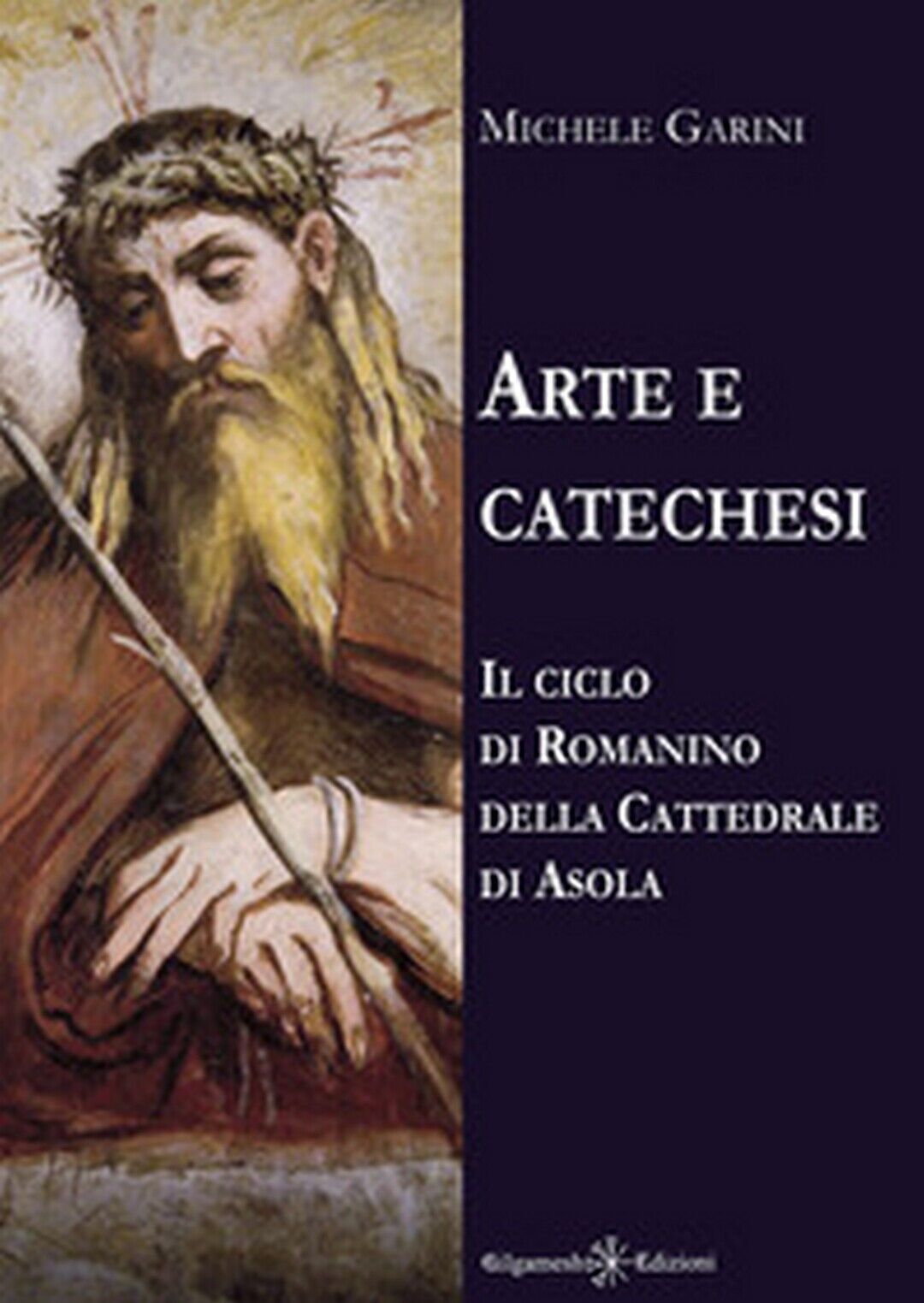 Arte e catechesi. Il ciclo di Romanino della Cattedrale di Asola, di M. Garini libro usato