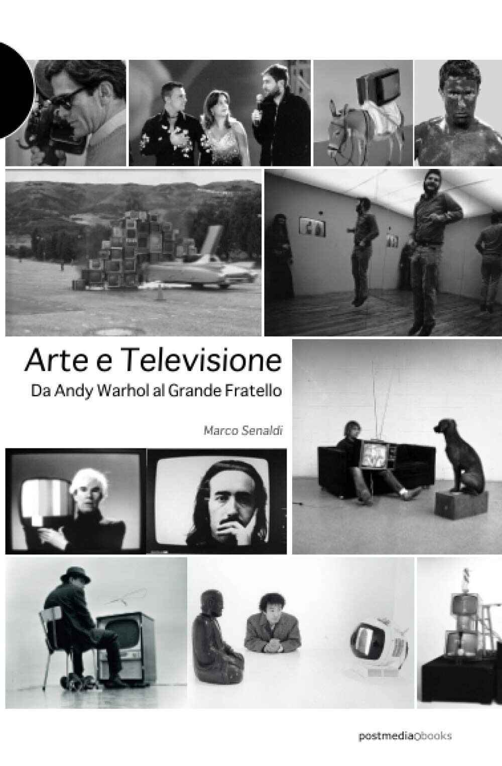Arte e televisione. Da Andy Warhol al grande fratello - Marco Senaldi - 2009 libro usato