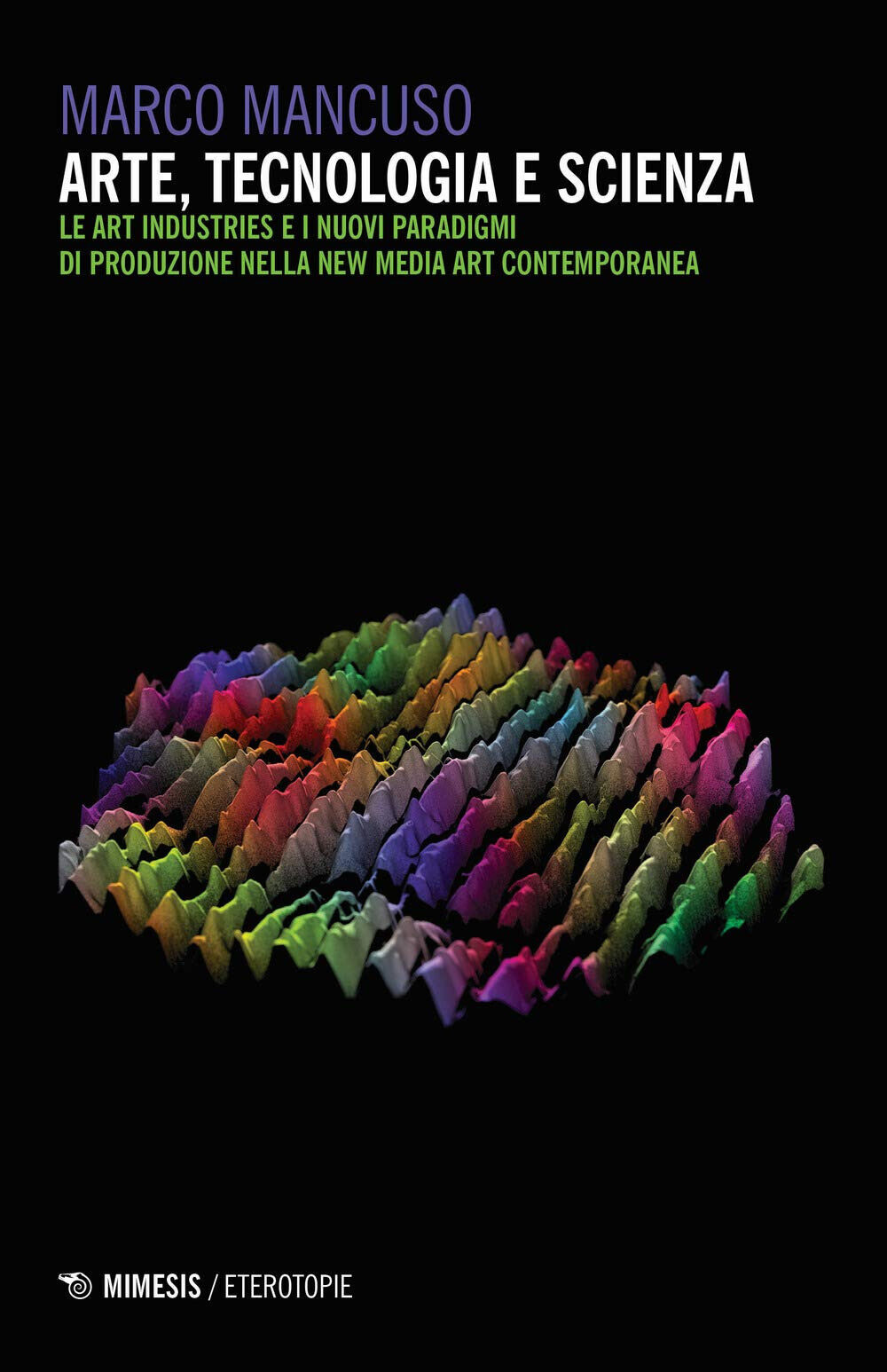 Arte, tecnologia e scienza - Marco Mancuso - Mimemis, 2018 libro usato