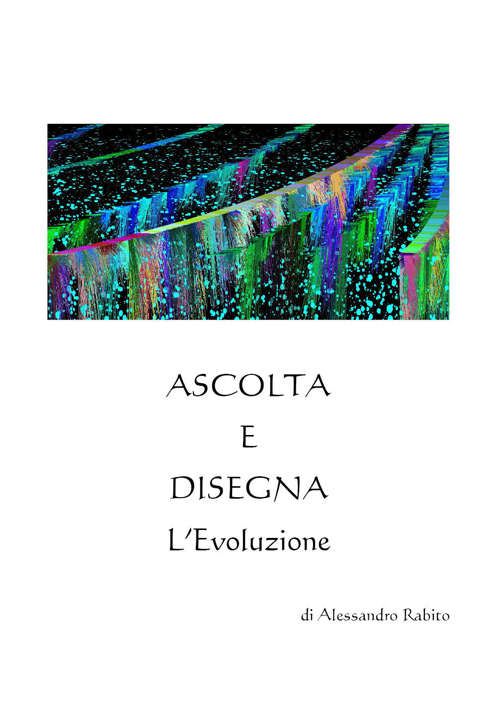 Ascolta e Disegna L'Evoluzione di Alessandro Rabito,  2021,  Youcanprint libro usato