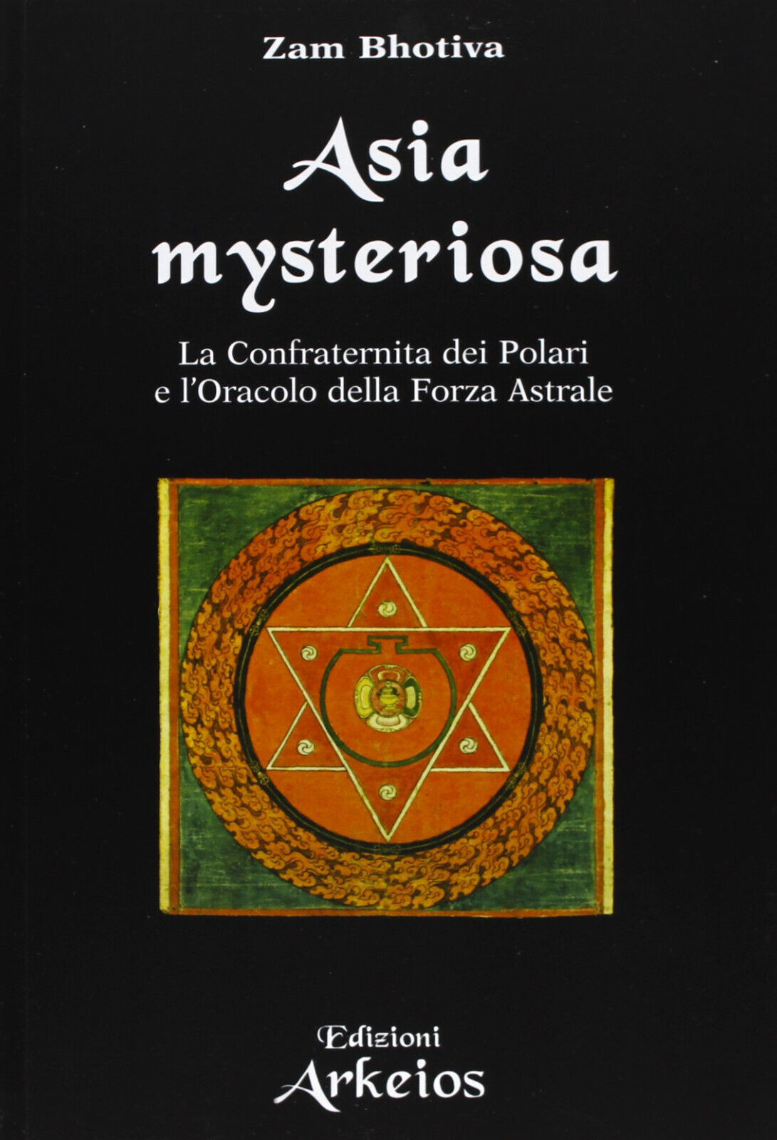 Asia mysteriosa - Zam Bhotiva - Edizioni Arkeios, 2013 libro usato