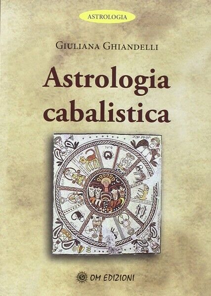 Astrologia cabalistica, di Giuliana Ghiandelli,  2019,  Om Edizioni - ER libro usato