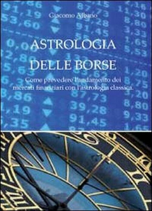 Astrologia delle borse - Giacomo Albano,  2011,  Youcanprint libro usato