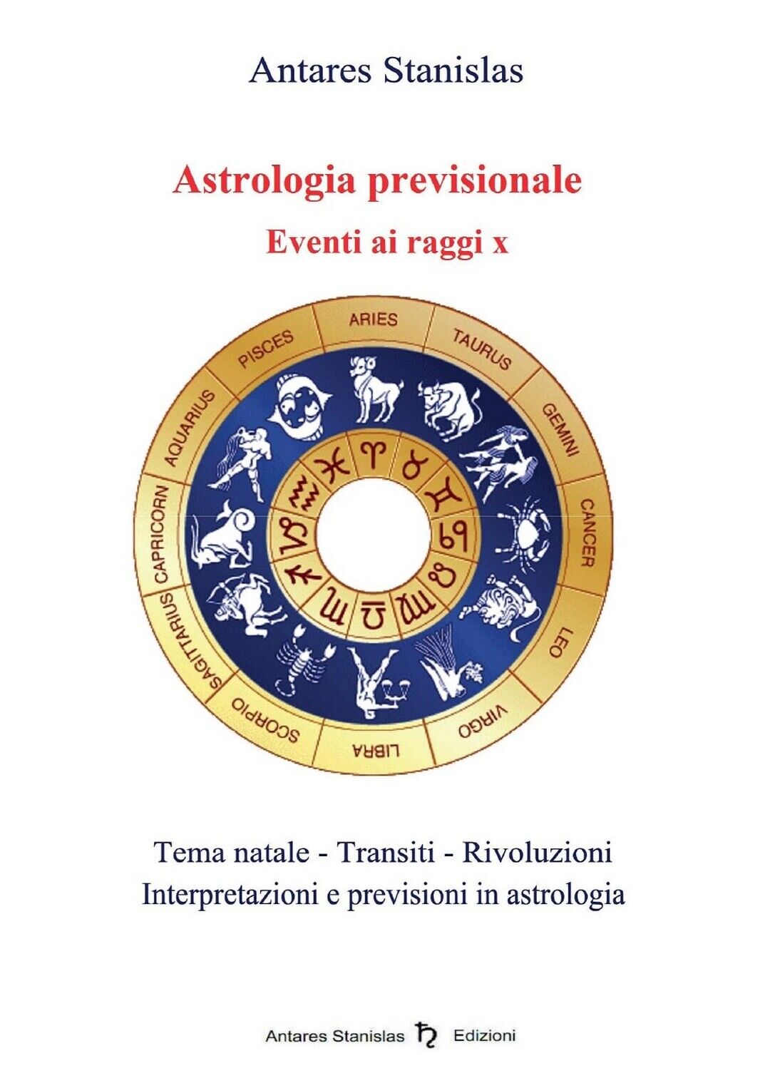 Astrologia previsionale. Eventi ai raggi X, Stanislas Antares,  2016,  Youcanp. libro usato