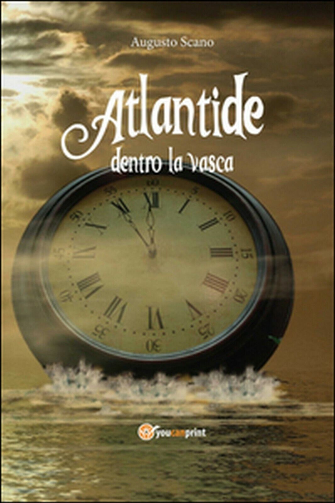 Atlantide dentro la vasca  di Augusto Scano,  2015,  Youcanprint libro usato