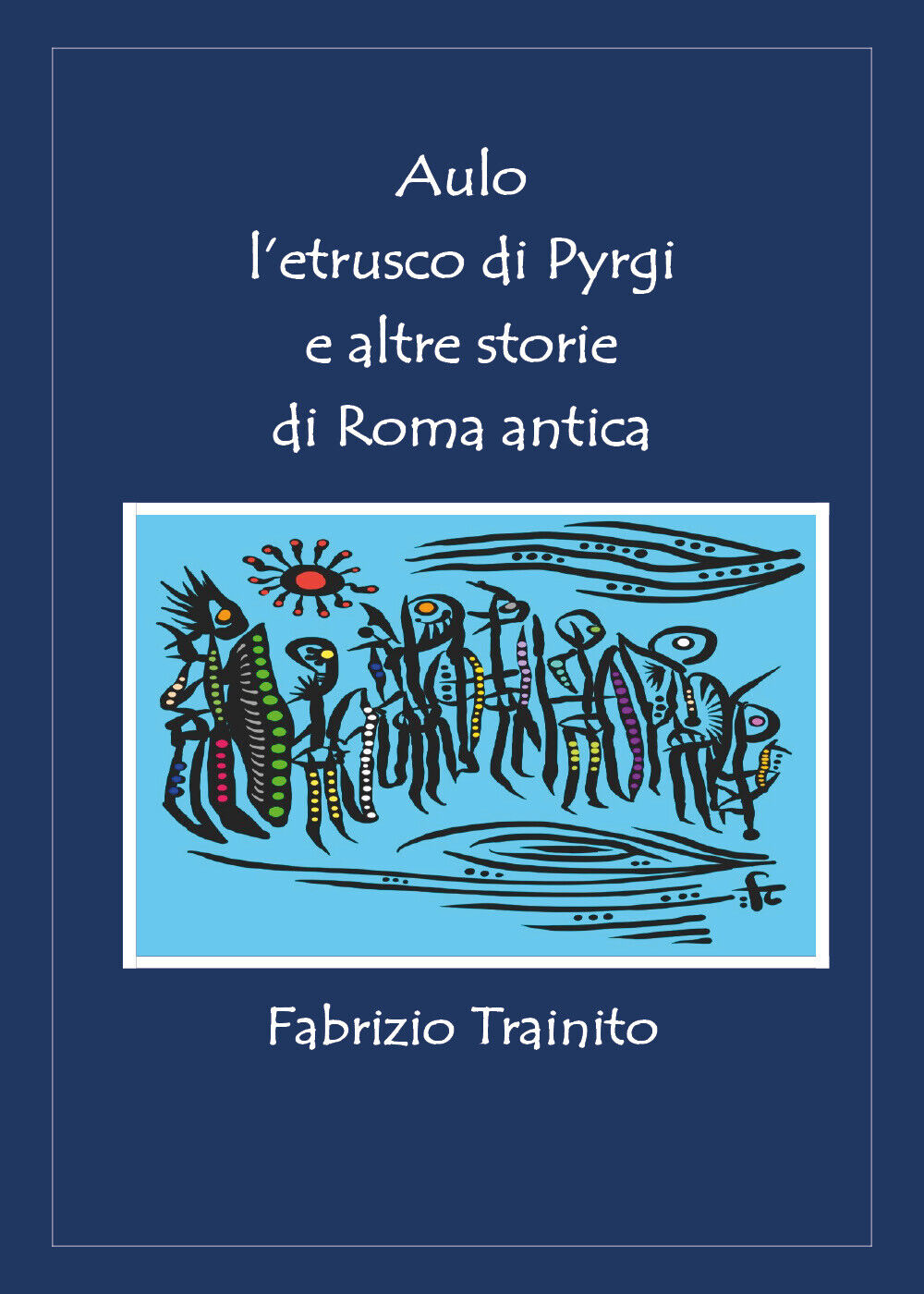 Aulo L'etrusco di Pyrgi e altre storie di Roma antica di Fabrizio Trainito,  202 libro usato