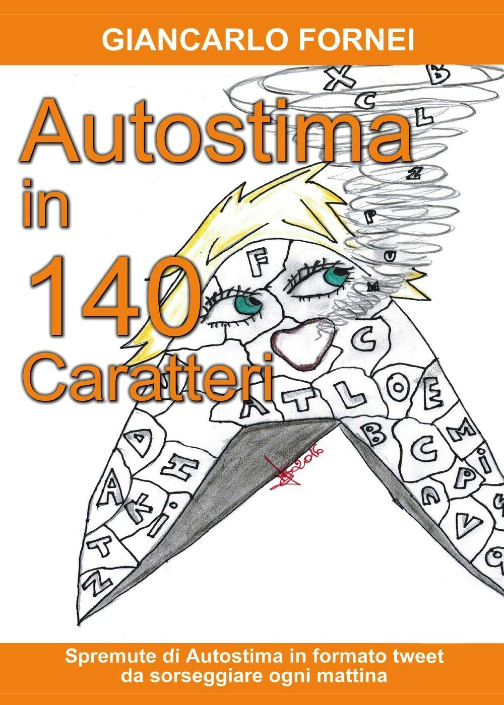 Autostima in 140 Caratteri  di Giancarlo Fornei,  2017,  Youcanprint -ER libro usato