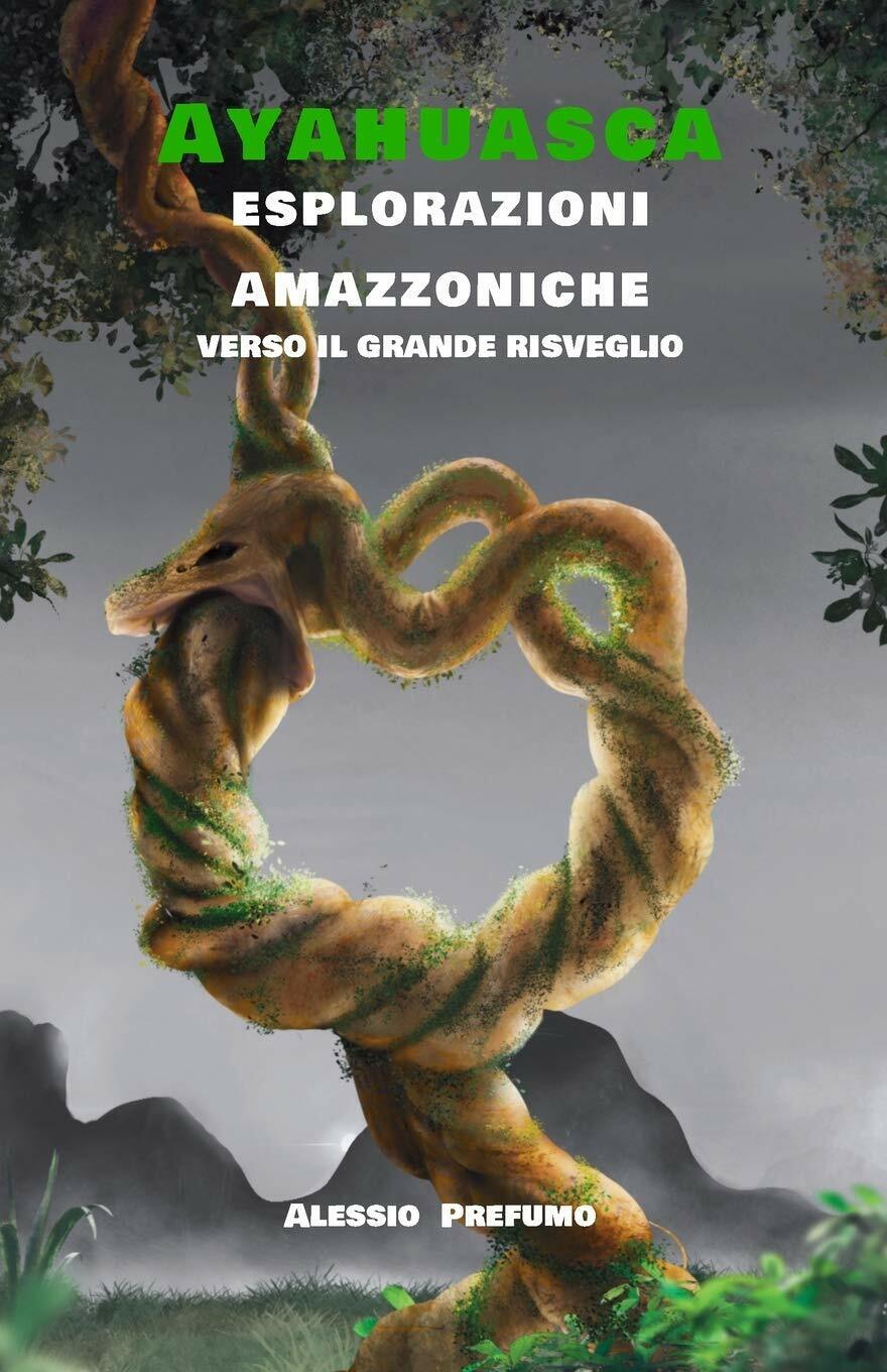 Ayahuasca Esplorazioni amazzoniche verso il Grande Risveglio di Alessio Prefumo, libro usato