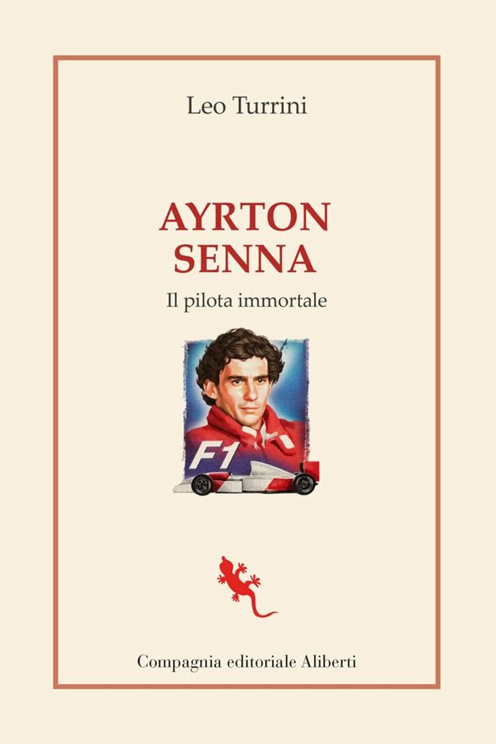Ayrton Senna. Il pilota immortale-Leo Turrini-Compagnia Editoriale Aliberti,2021 libro usato