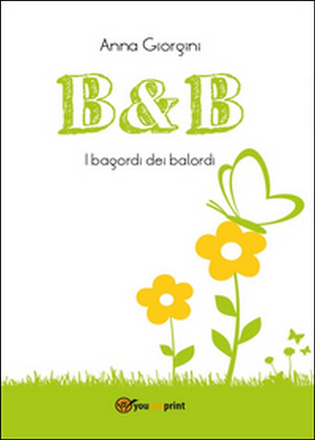 B&B. I bagordi dei balordi  di Anna Giorgini,  2014,  Youcanprint libro usato