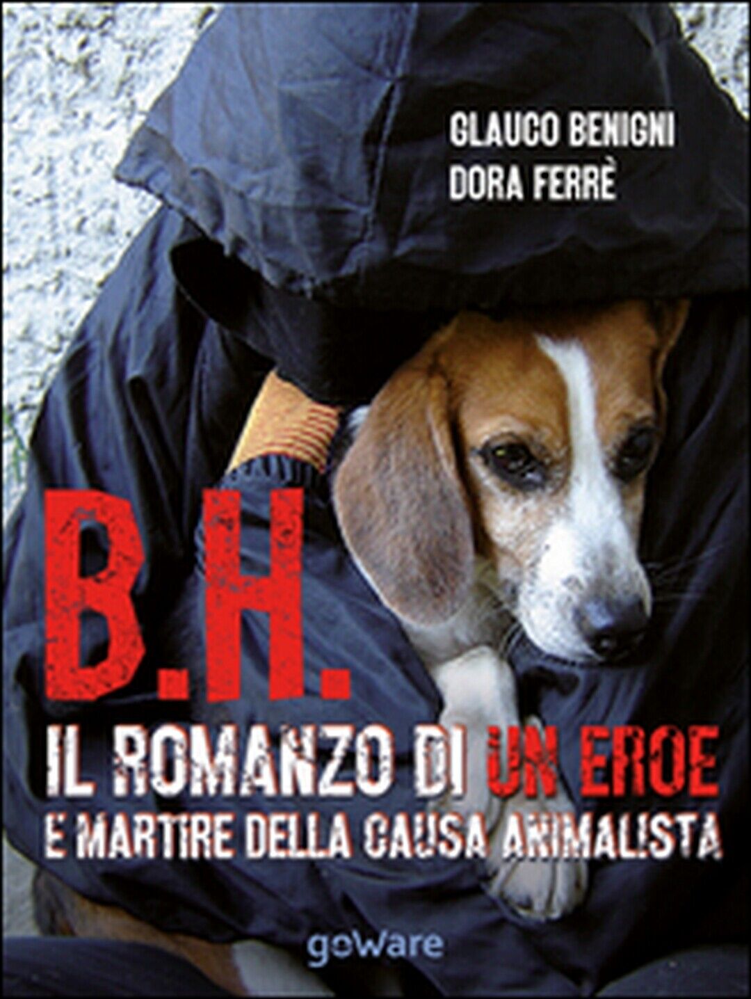 B.H. Il romanzo di un eroe e martire della causa animalista  di Glauco Begnini libro usato
