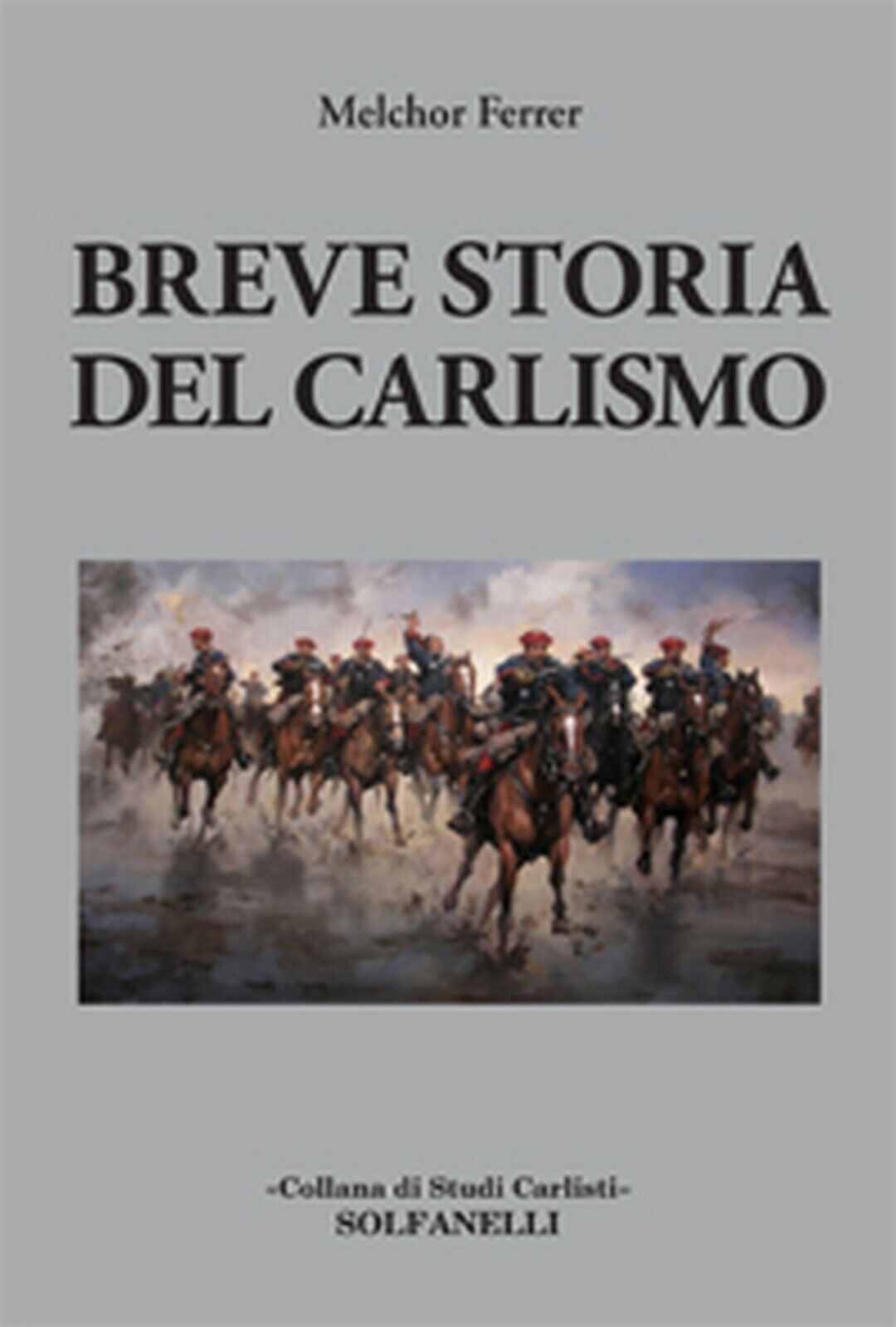 BREVE STORIA DEL CARLISMO  di Melchor Ferrer,  Solfanelli Edizioni libro usato