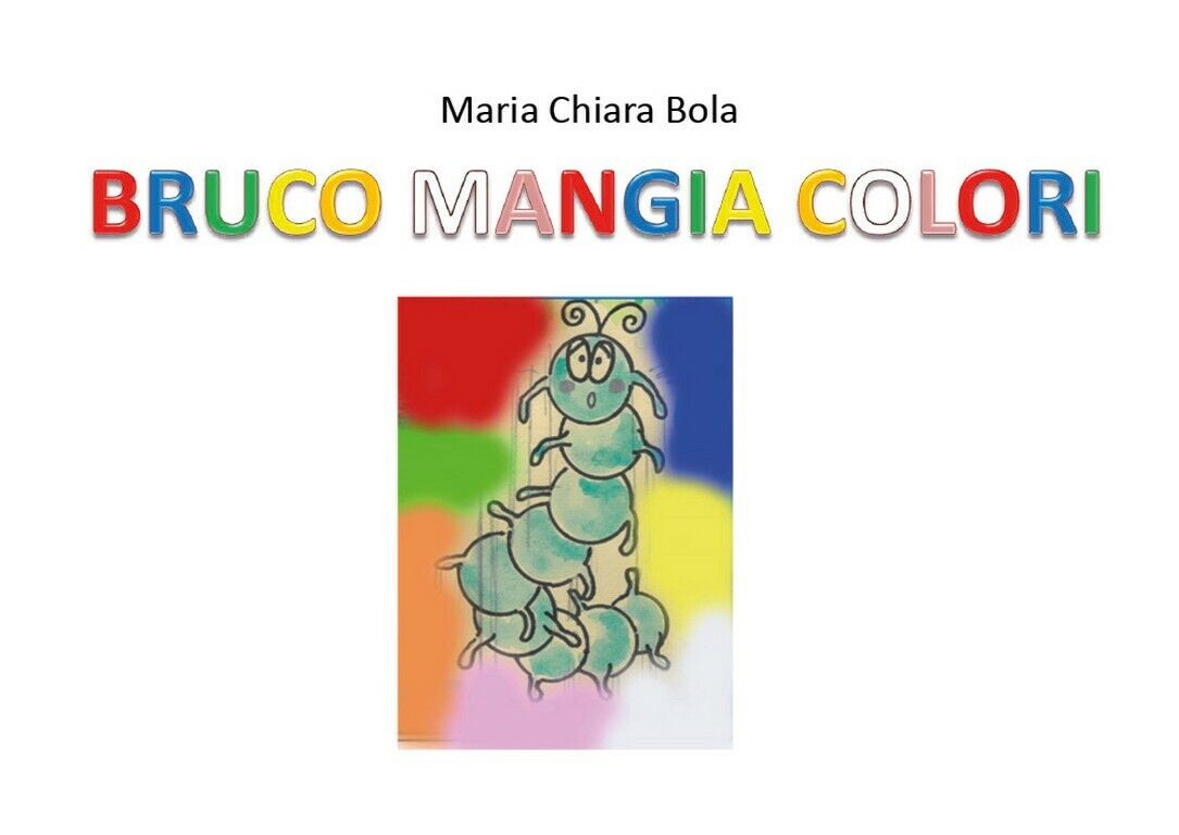 BRUCO MANGIA COLORI  di Maria Chiara Bola,  2020,  Youcanprint libro usato