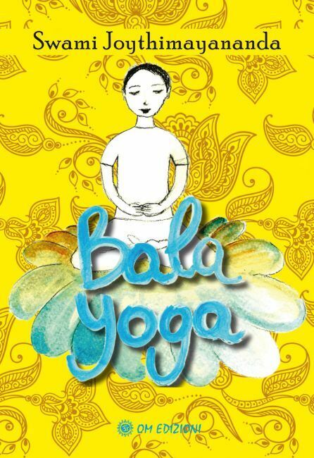 Bala Yoga - Swami Joythimayananda,  2021,  Om Edizioni libro usato