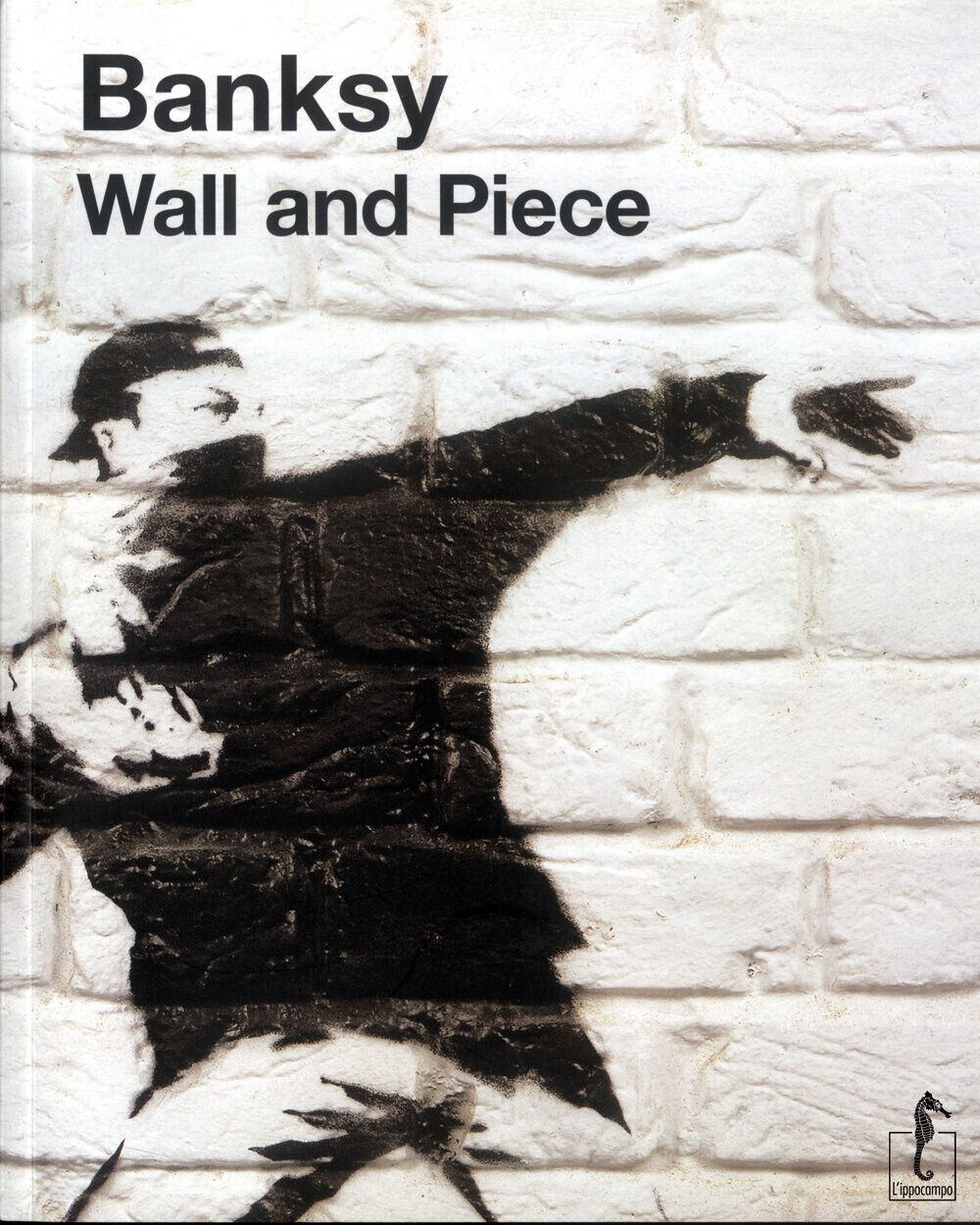 Banksy. Wall and piece - L'Ippocampo, 2011 libro usato