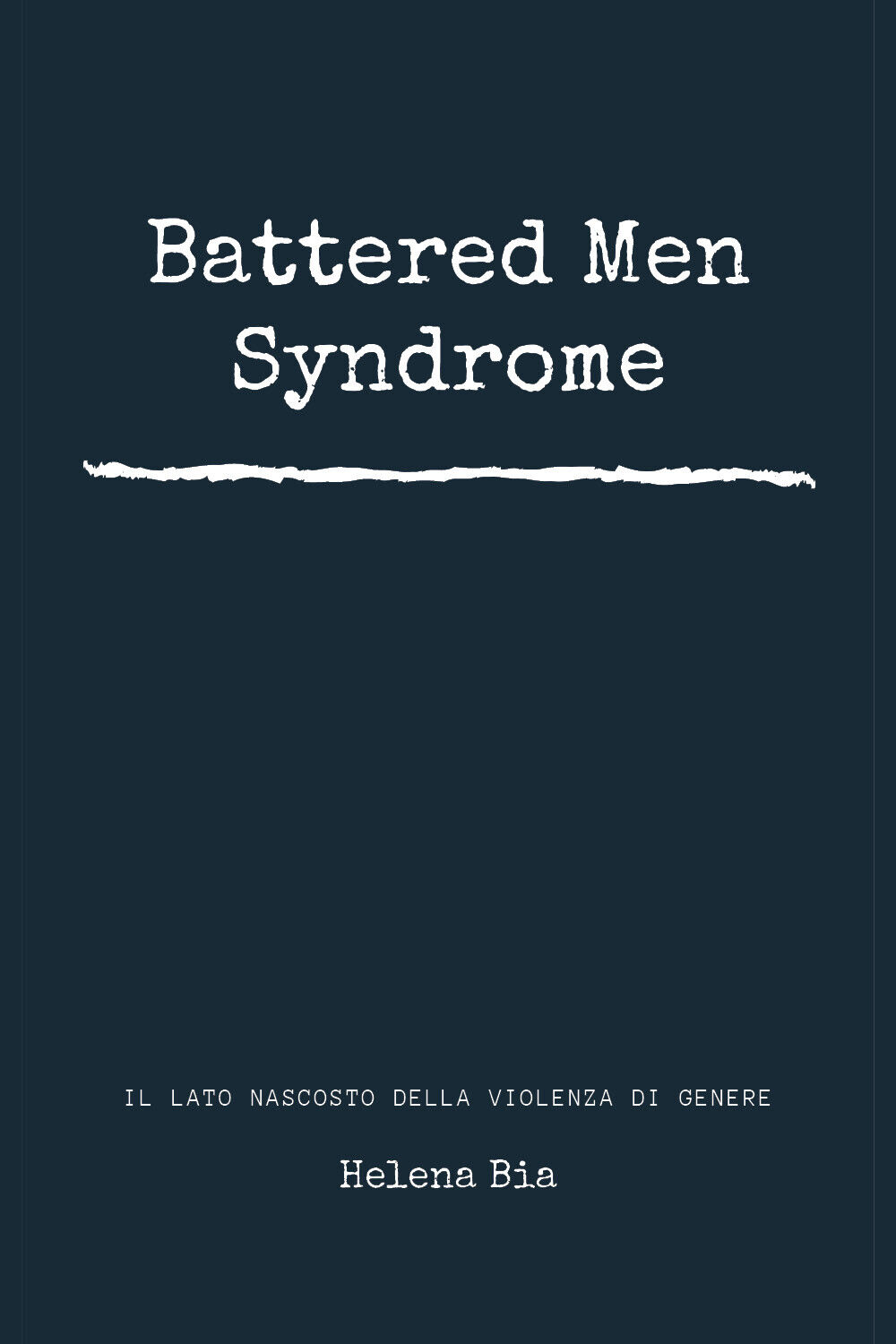 Battered men syndrome. Il lato nascosto della violenza di genere  di Helena Bia, libro usato