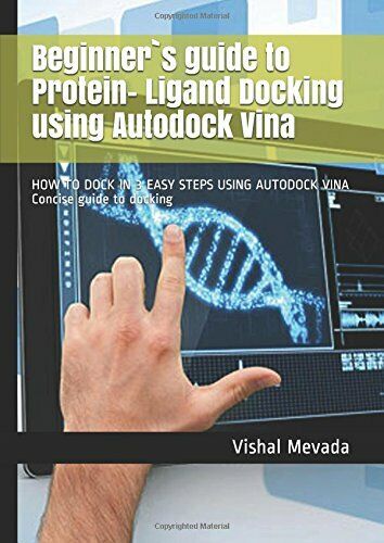 Beginner`s Guide to Protein- Ligand Docking Using Autodock Vina HOW to DOCK in 3 libro usato