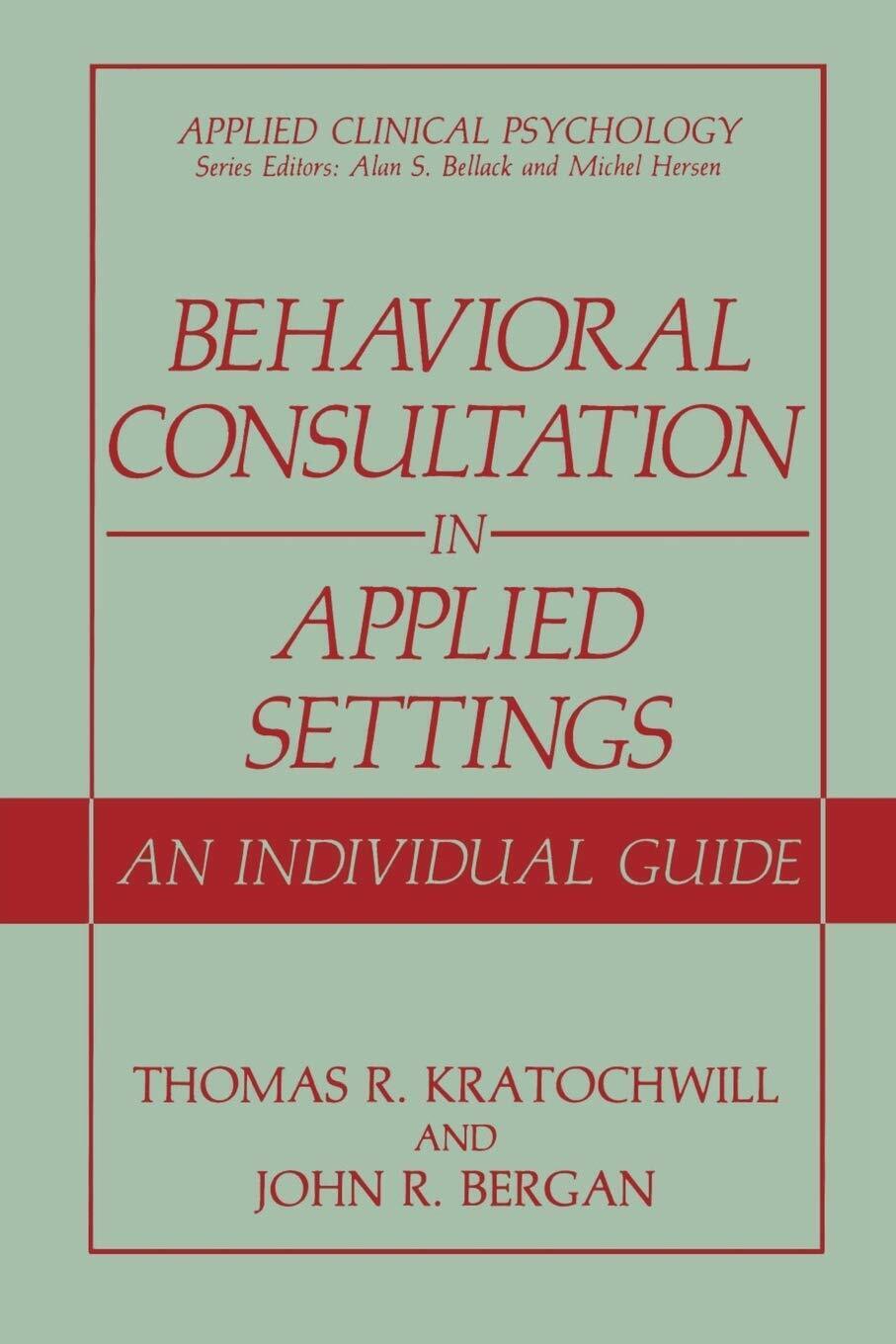Behavioral Consultation in Applied Settings - John R. Bergan - Springer, 2008 libro usato