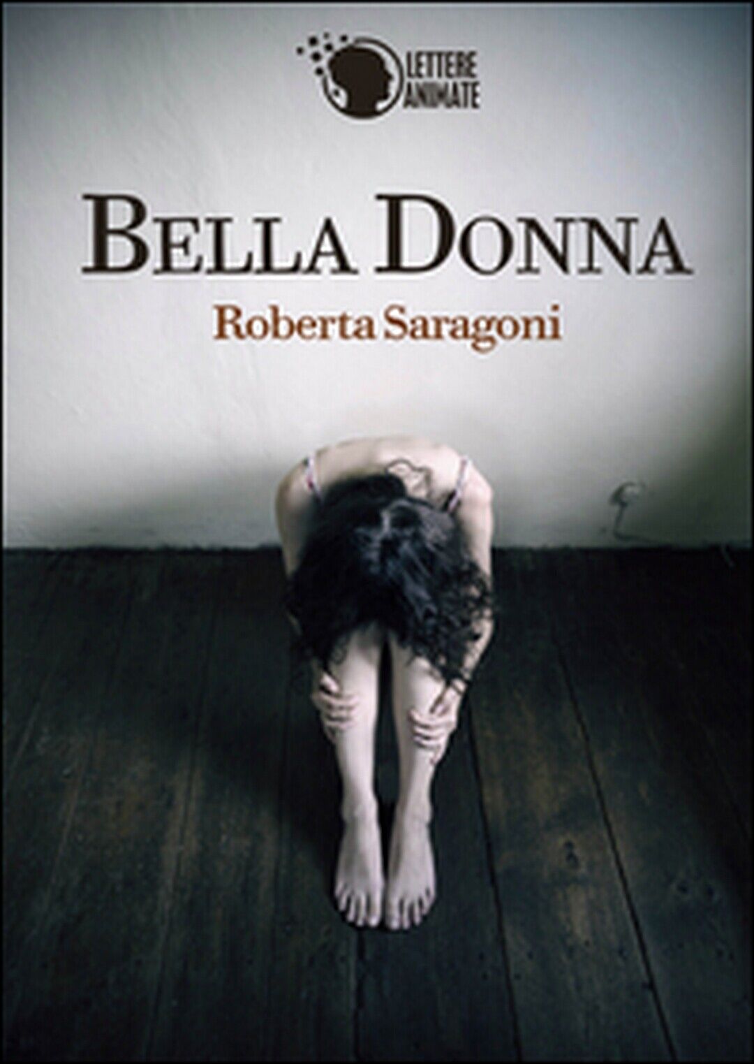 Bella donna  di Roberta Saragoni,  2015,  Lettere Animate Editore libro usato