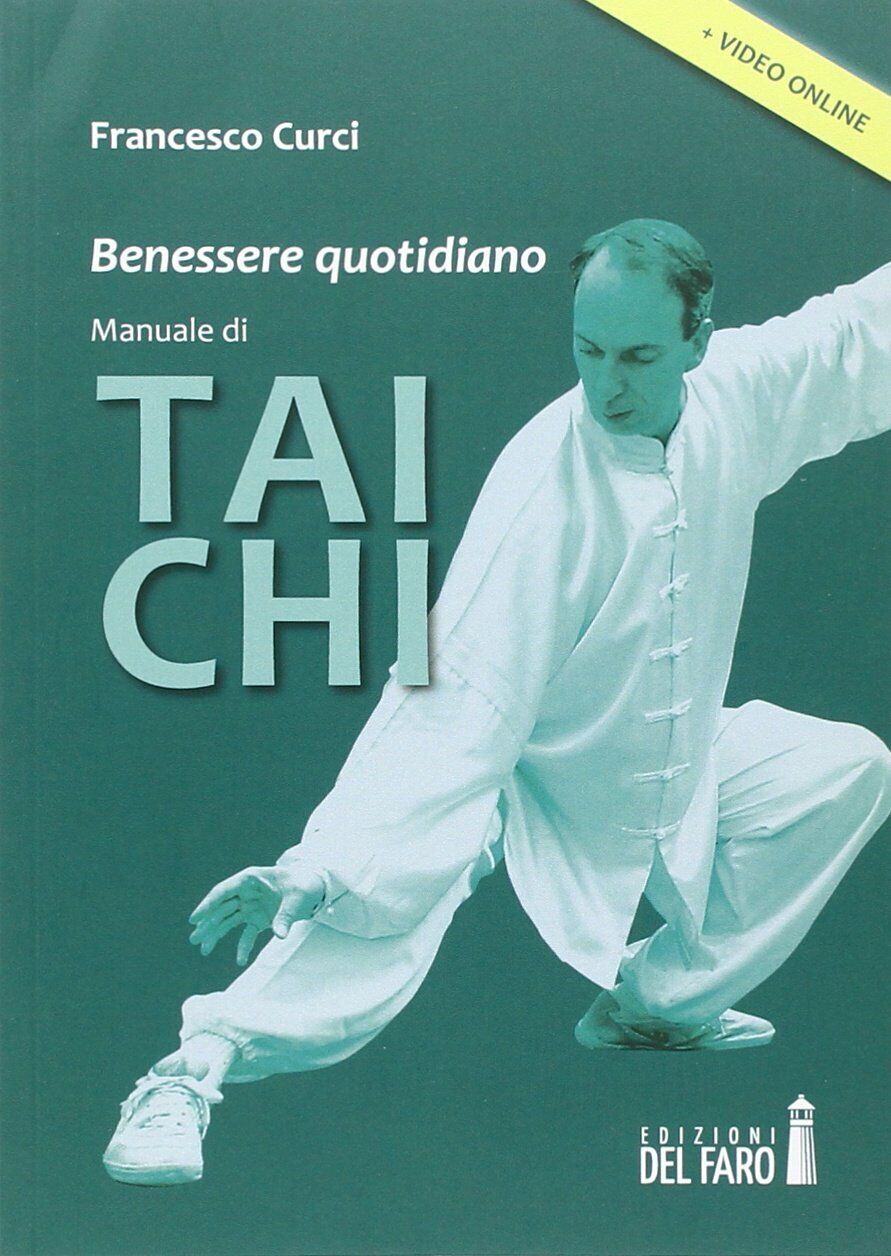 Benessere quotidiano. Manuale di Tai Chi - Francesco Curci - Del Faro, 2014 libro usato