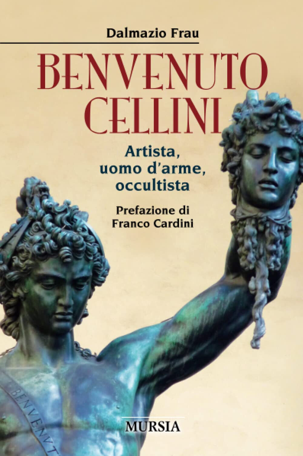 Benvenuto Cellini: Artista, uomo d'arme, occultista - Dalmazio Frau - 2022 libro usato