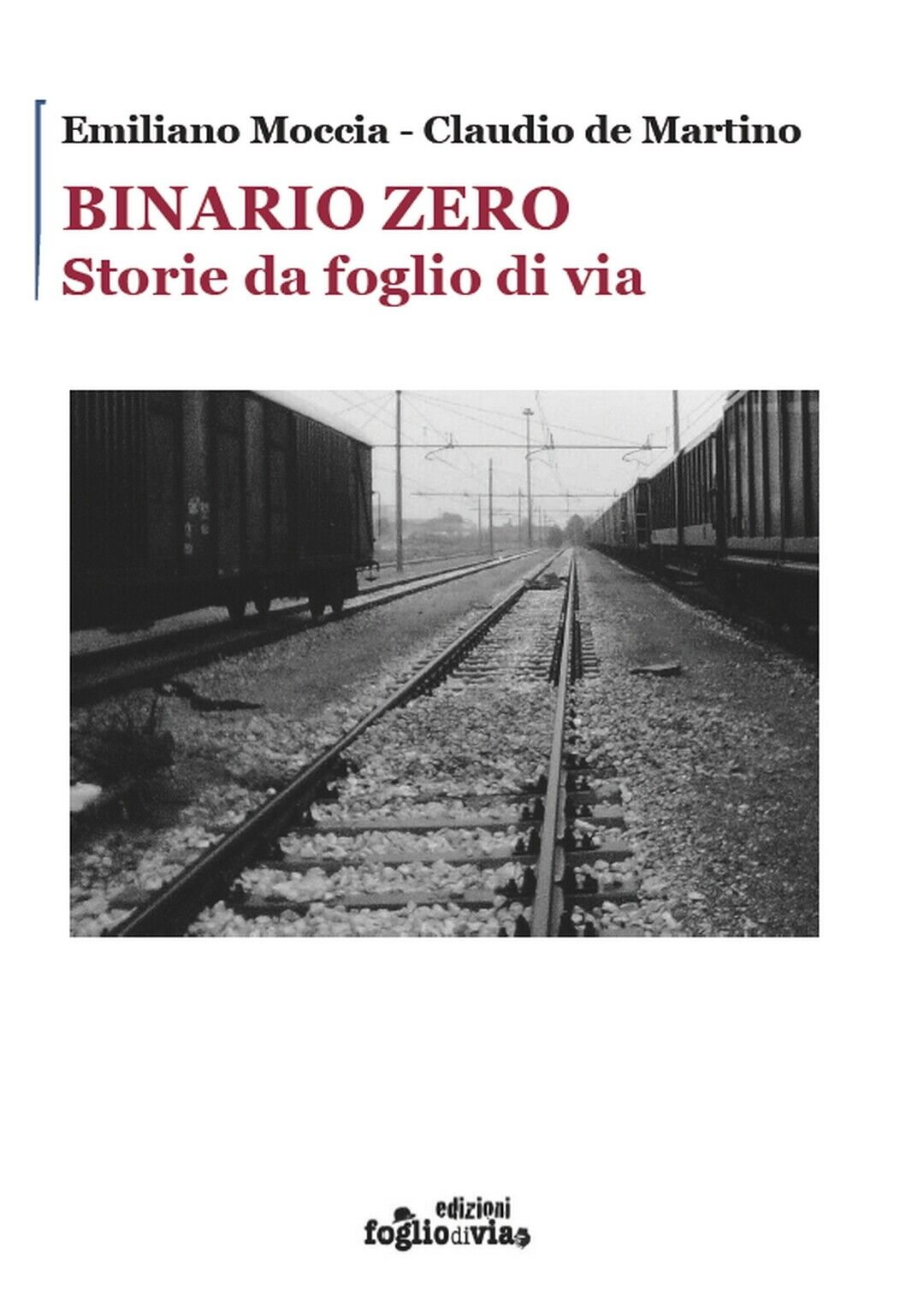 Binario Zero. Storie da foglio di via  di Emiliano Moccia, Claudio De Martino,   libro usato