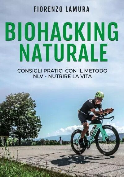 Biohacking Naturale: Consigli pratici con il metodo NLV - Nutrire La Vita  di Fi libro usato