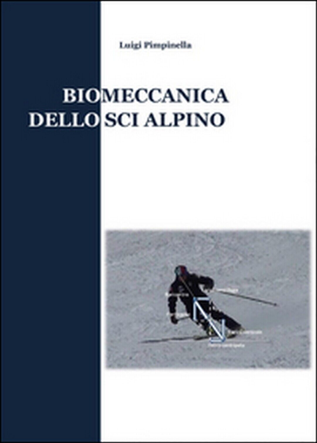 Biomeccanica dello sci alpino  di Luigi Pimpinella,  2015,  Youcanprint libro usato