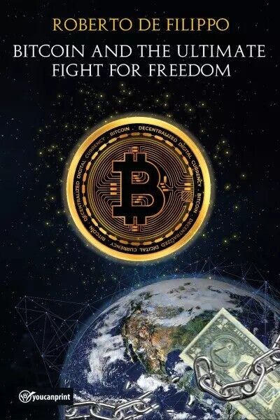 Bitcoin and the ultimate fight for freedom di Roberto De Filippo, 2023, Youca libro usato