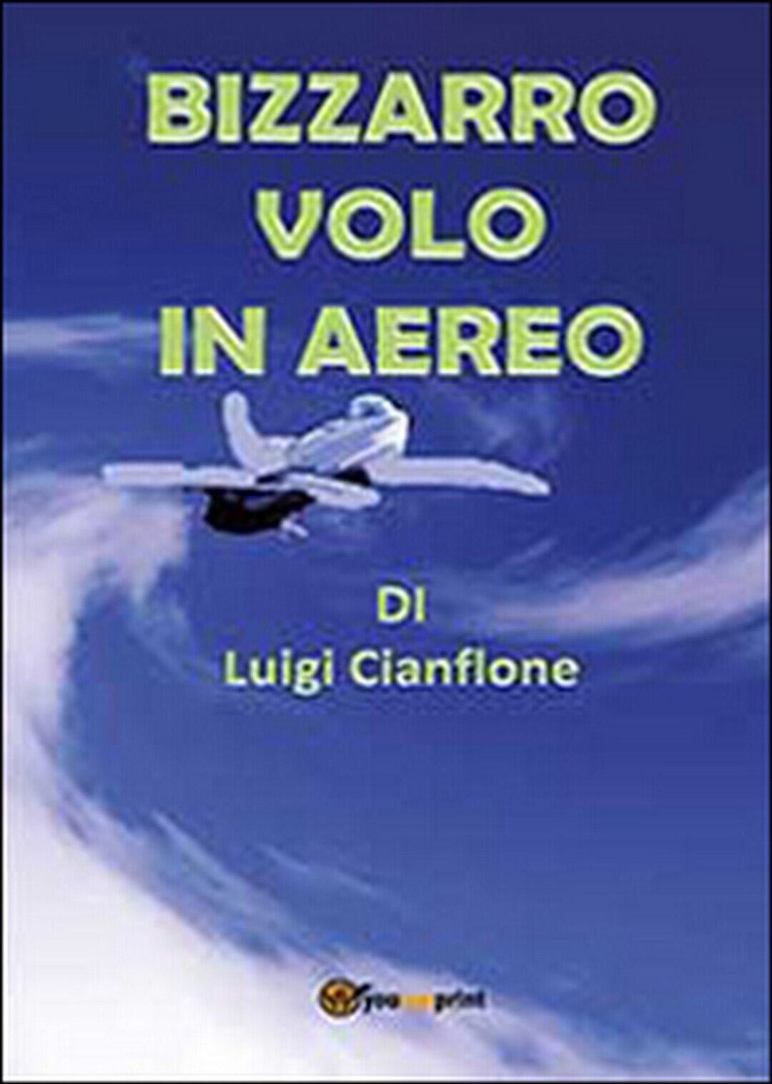 Bizzarro volo in aereo  di Luigi Cianflone,  2014,  Youcanprint libro usato