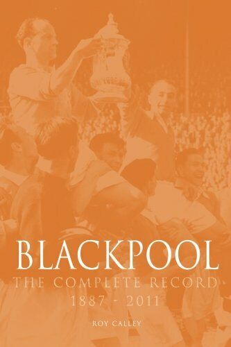 Blackpool The Complete Record 1887-2011 - Roy Calley - Db, 2014 libro usato