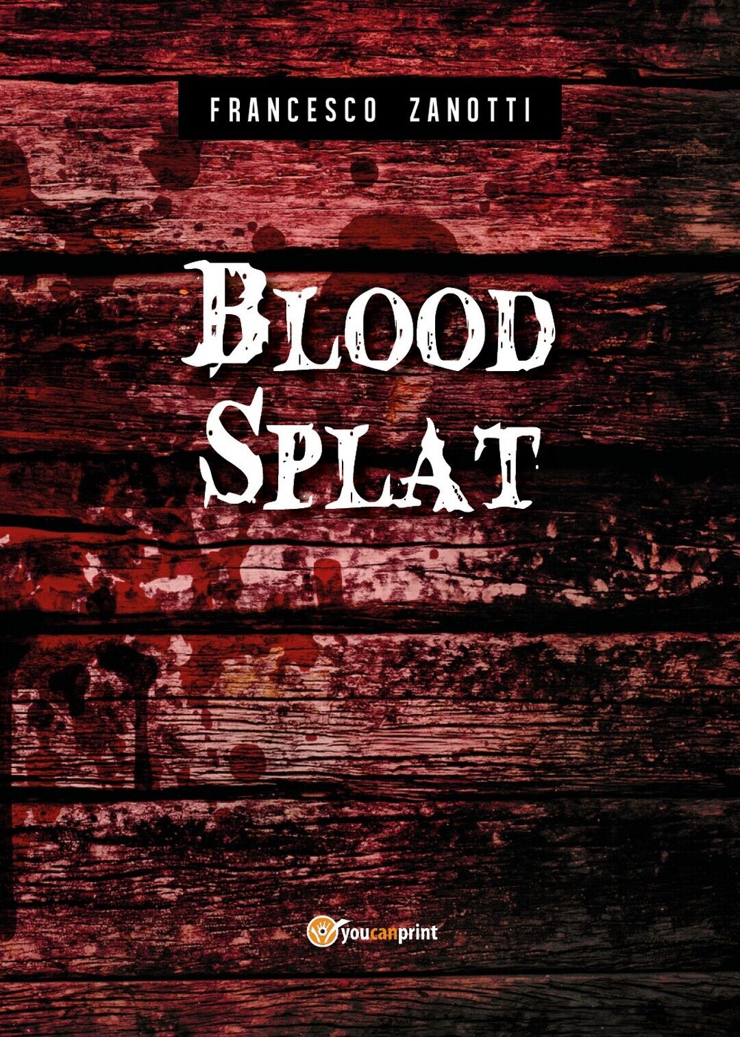 Blood Splat  di Francesco Zanotti,  2018,  Youcanprint libro usato