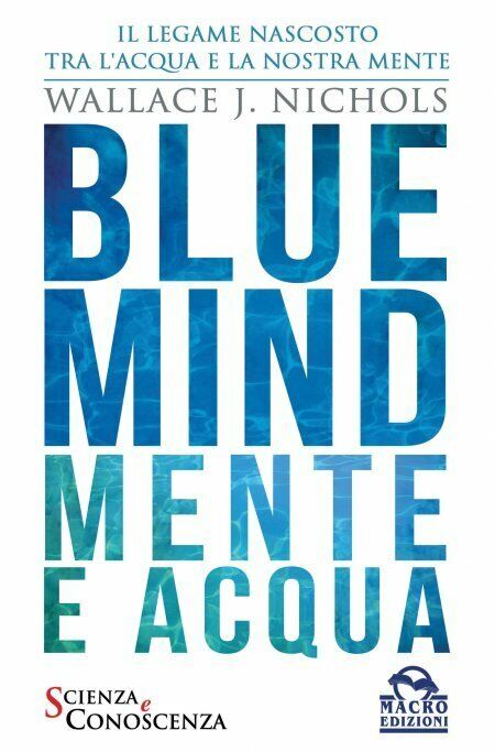 Blue Mind. Mente e acqua di Wallace J. Nichols,  2021,  Macro Edizioni libro usato