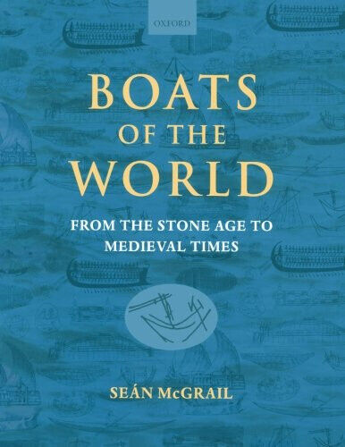 Boats of the World: From the Stone Age to Medieval Times - Sean McGrail - 2004 libro usato