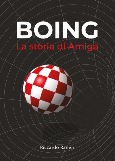 Boing - La storia di Amiga di Riccardo Raneri,  2022,  Youcanprint libro usato