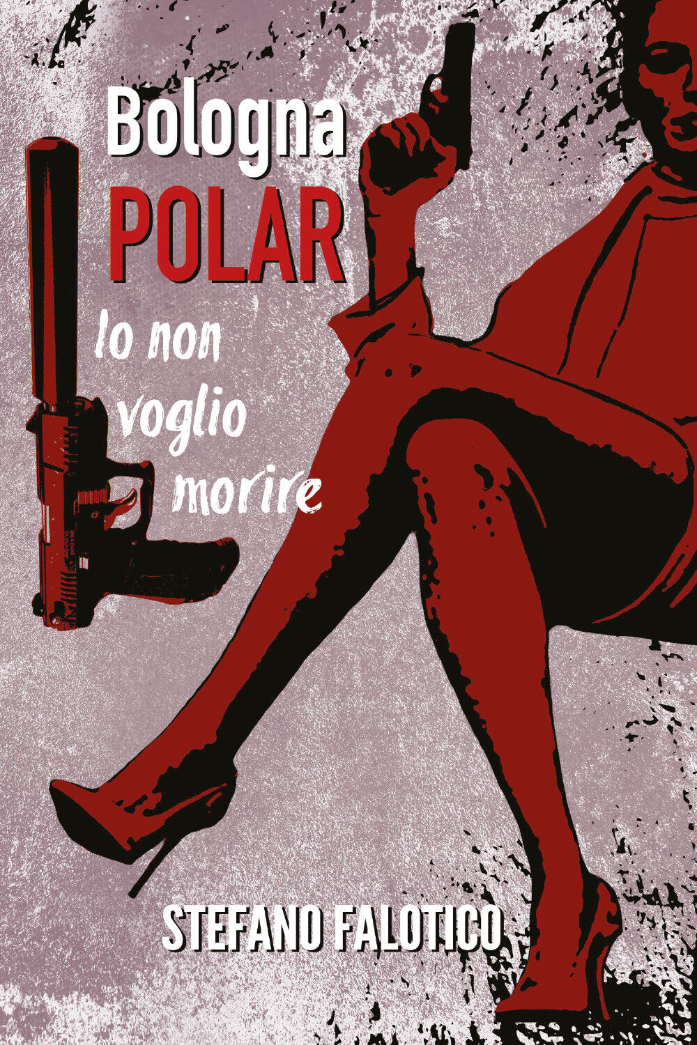 Bologna POLAR - Io non voglio morire di Stefano Falotico,  2021,  Youcanprint libro usato