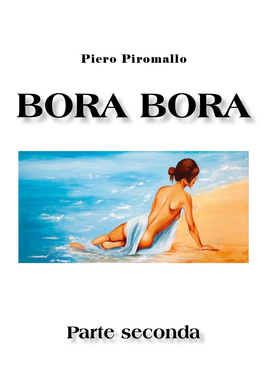 Bora Bora. Parte seconda  di Piero Piromallo,  2020,  Youcanprint libro usato
