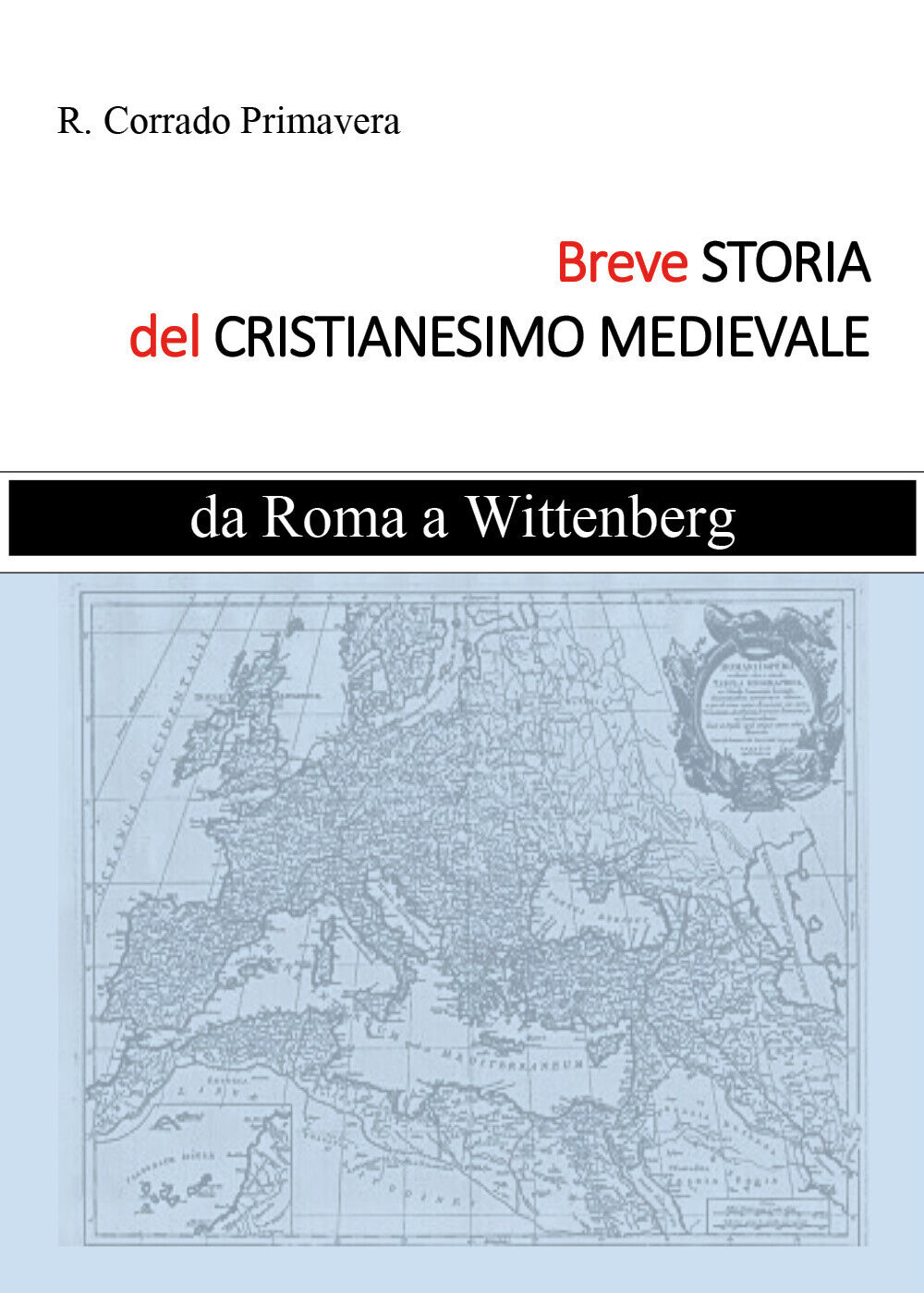 Breve storia del Cristianesimo medievale. Da Roma a Wittenburg di R. Corrado Pri libro usato