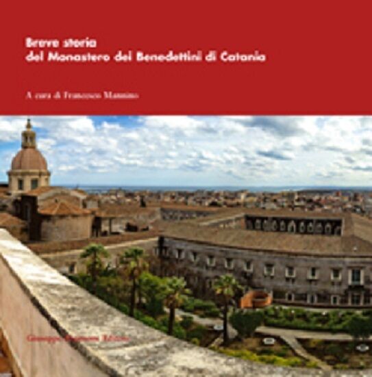 Breve storia del Monastero dei Benedettini di Catania  -Francesco Mannino,  2016 libro usato