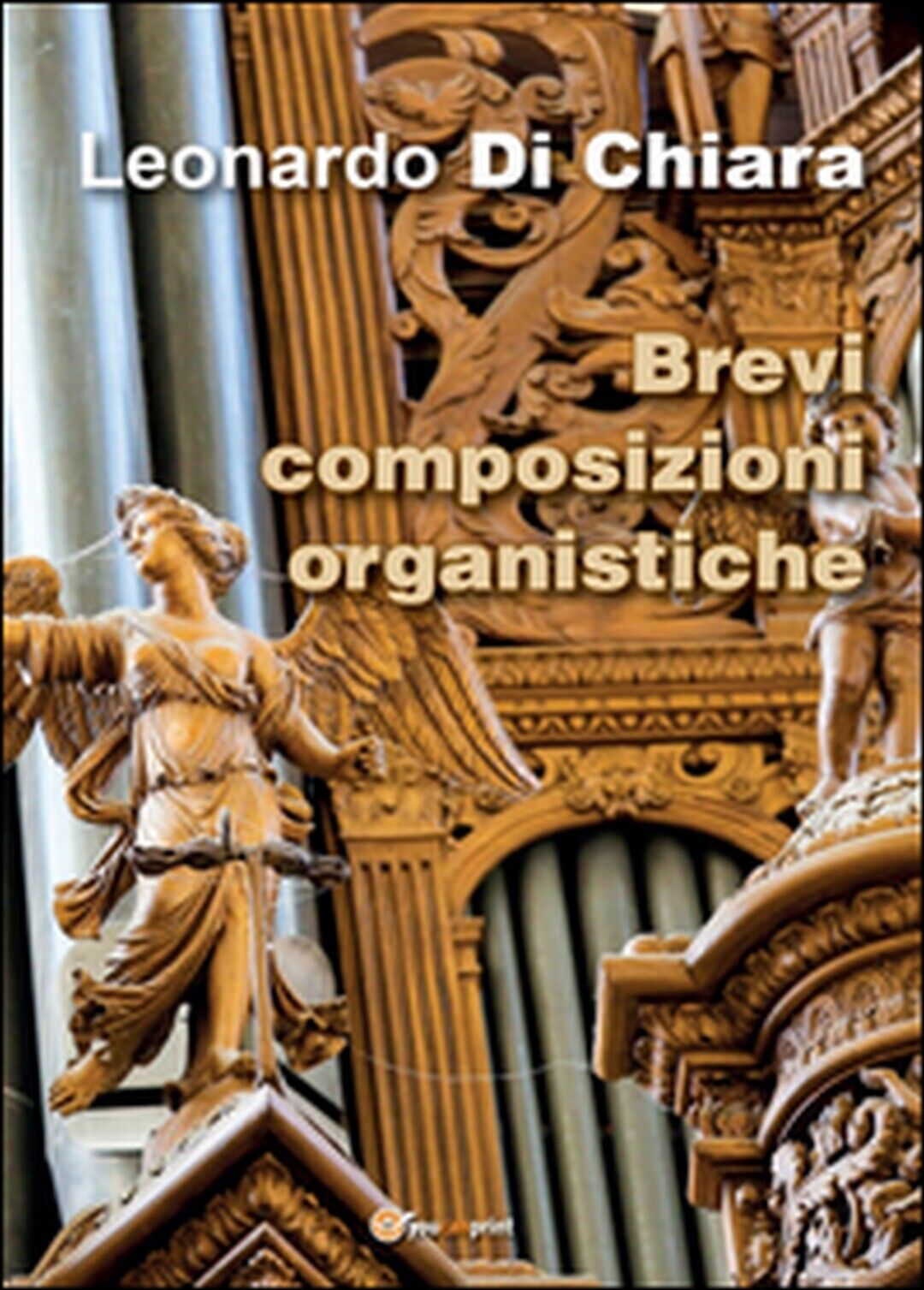 Brevi composizioni organistiche  di Leonardo Di Chiara,  2016,  Youcanprint libro usato