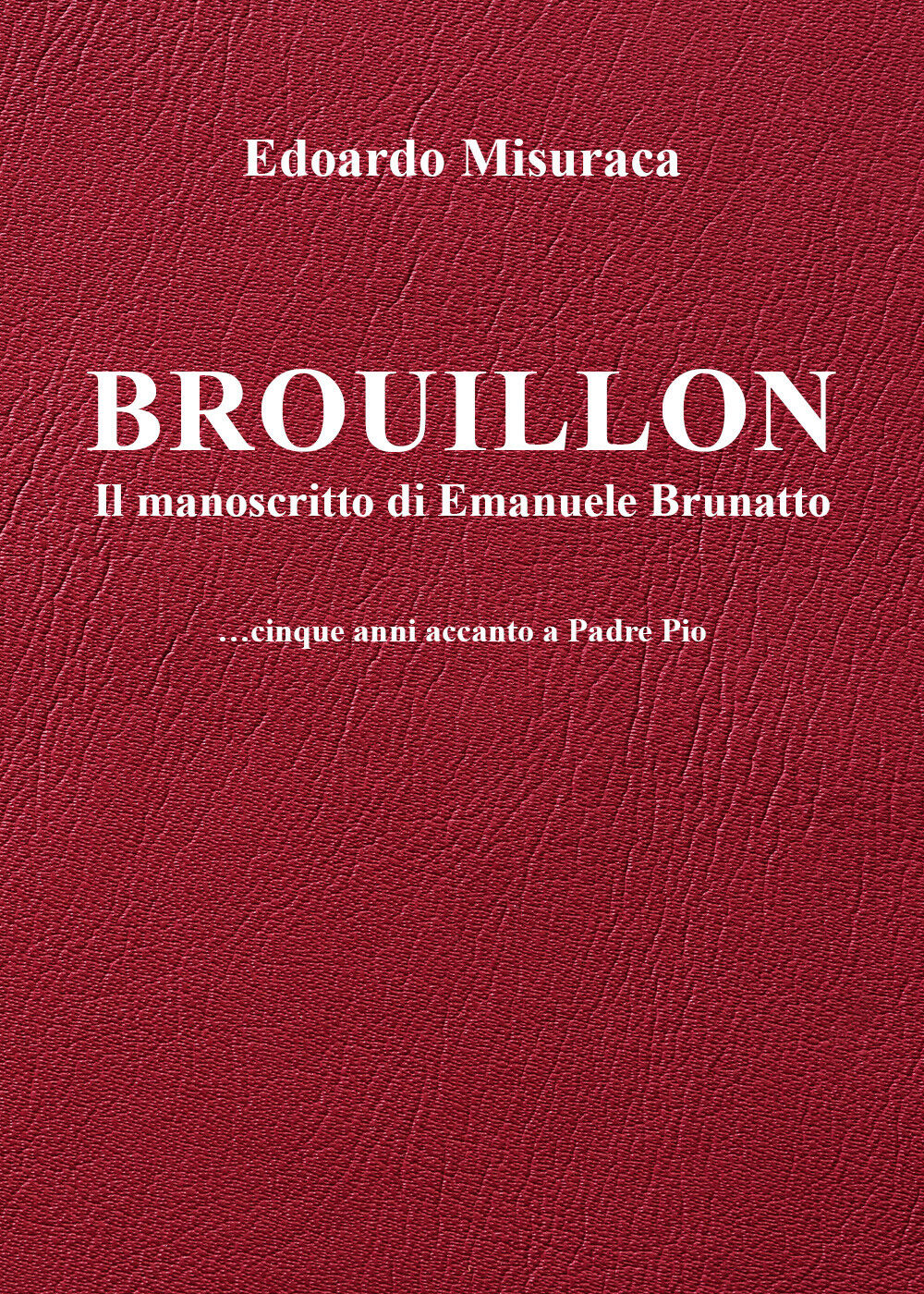 Brouillon - il manoscritto di Emanuele Brunatto - ...cinque anni accanto a Padre libro usato