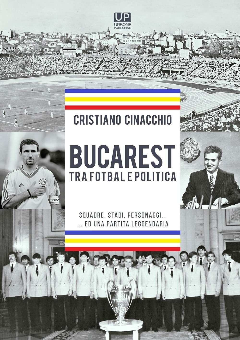 Bucarest tra fotbal e politica - Cristiano Cinacchio, 2021 libro usato