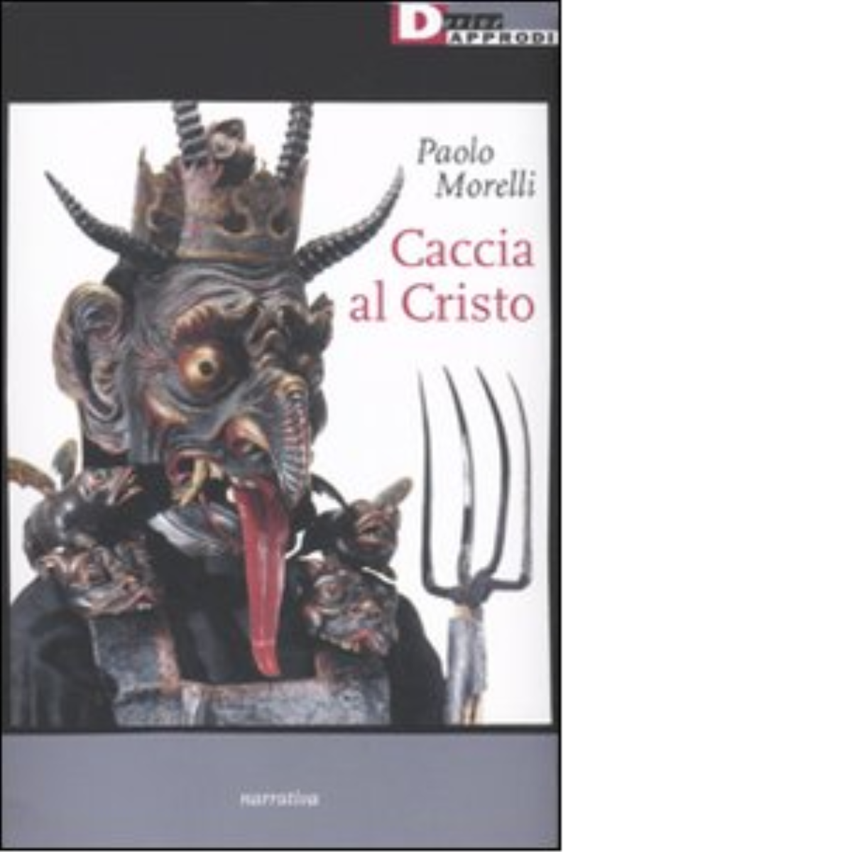 CACCIA AL CRISTO di PAOLO MORELLI - DetriveApprodi editore, 2009 libro usato