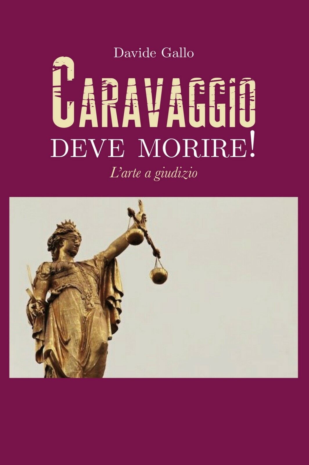 CARAVAGGIO DEVE MORIRE! L'arte a giudizio  di Davide Gallo,  2019,  Youcanprint libro usato