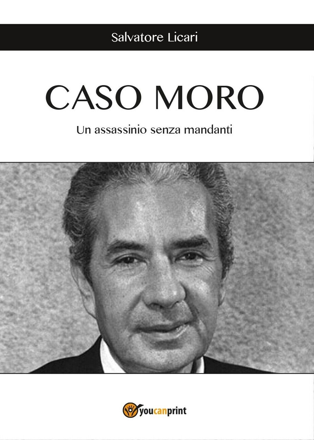 CASO MORO - Un assassinio senza mandanti, Salvatore Licari,  2016,  Youcanprint libro usato