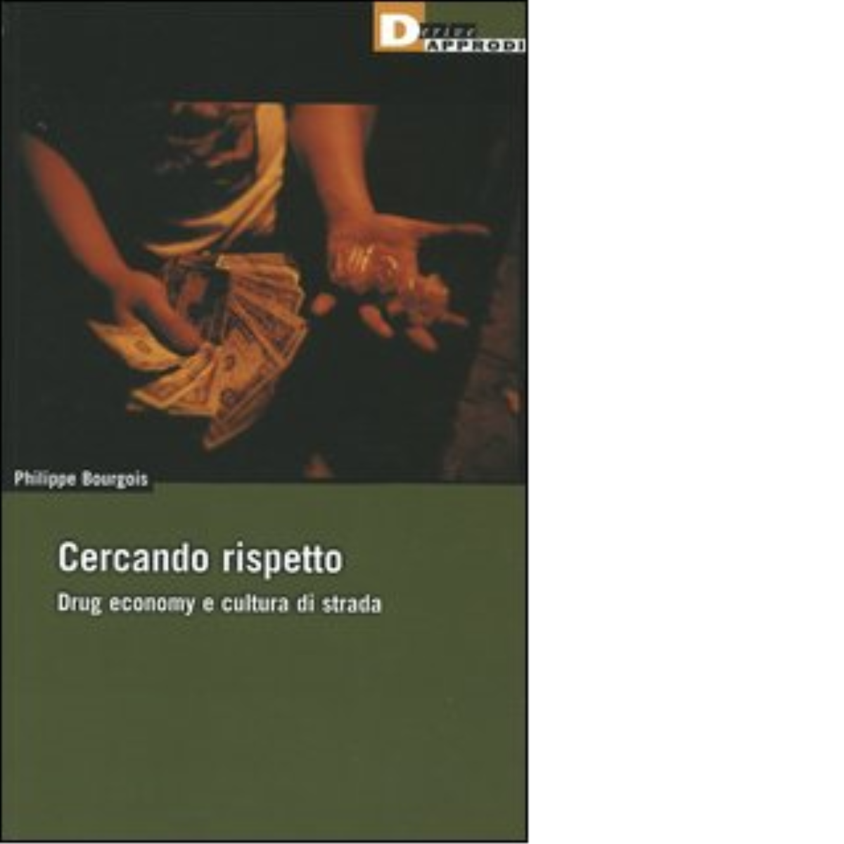CERCANDO RISPETTO. DRUG ECONOMY E CULTURA DI STRADA di PHILIPPE BOURGOIS - 2005 libro usato