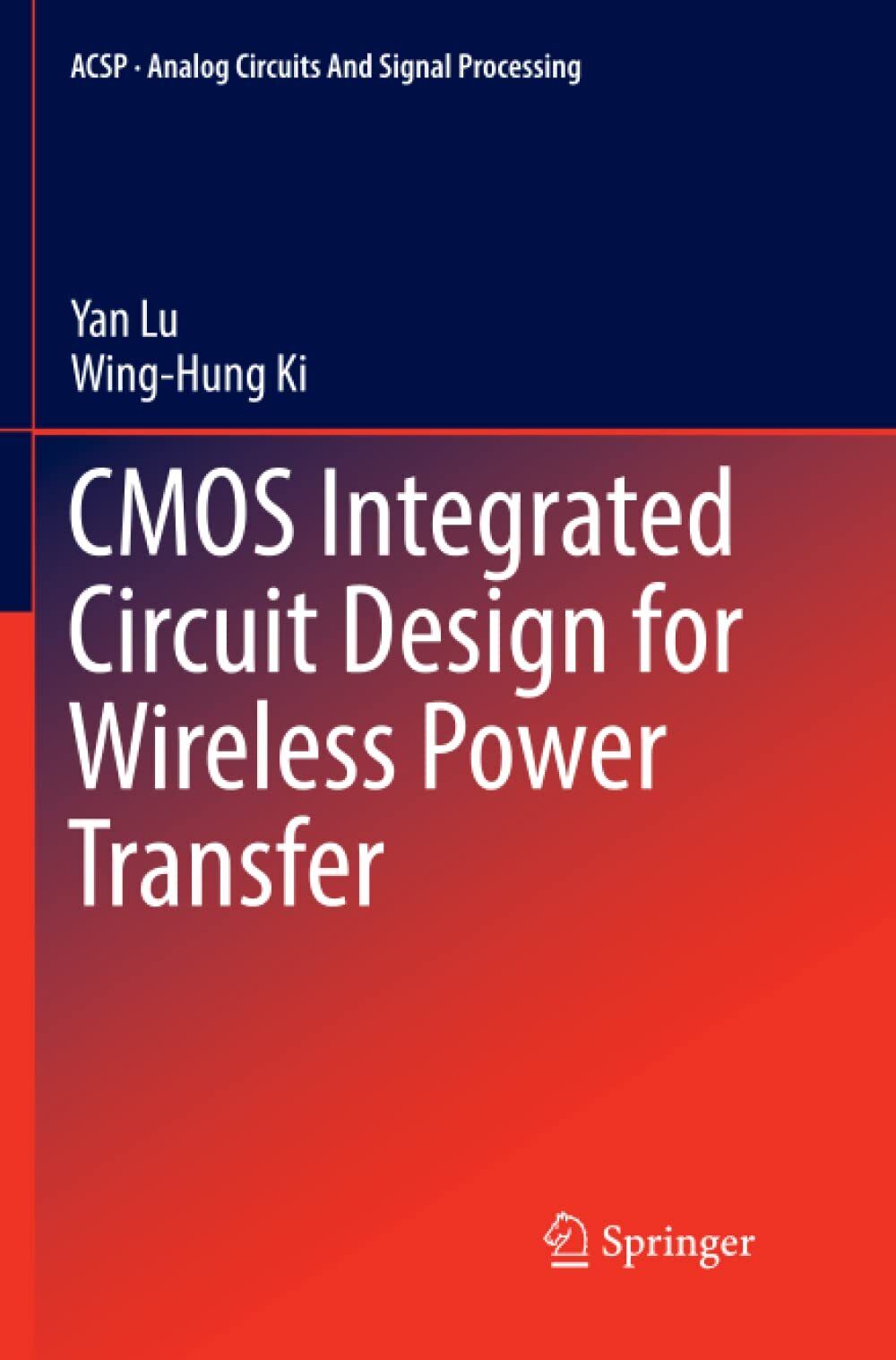 CMOS Integrated Circuit Design for Wireless Power Transfer - Wing-Hung Ki - 2018 libro usato