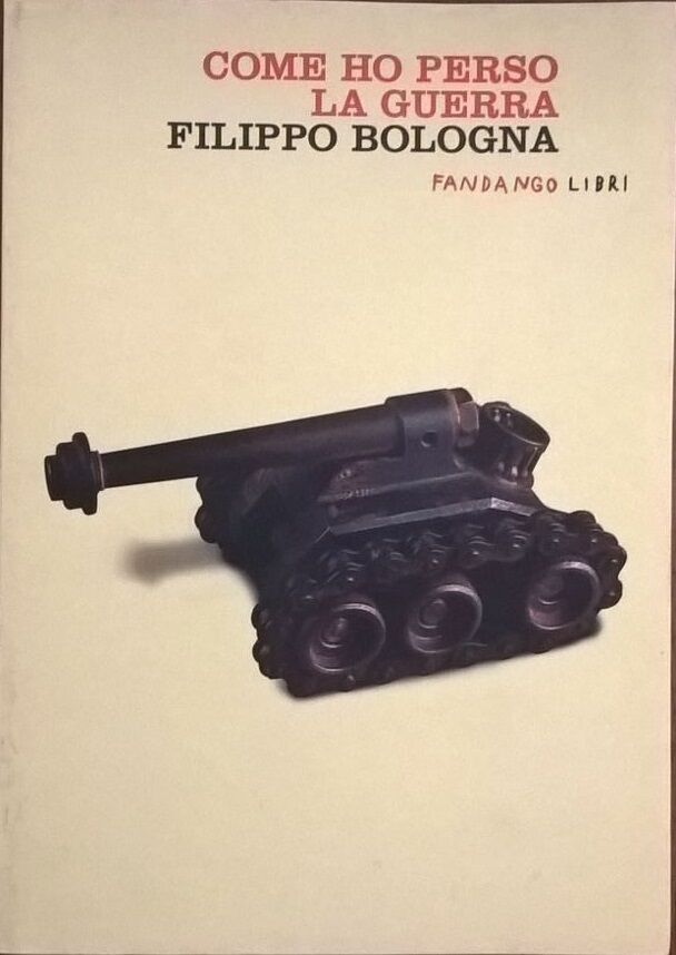 COME HO PERSO LA GUERRA - Filippo Bologna (Fandango 2009) Ca libro usato